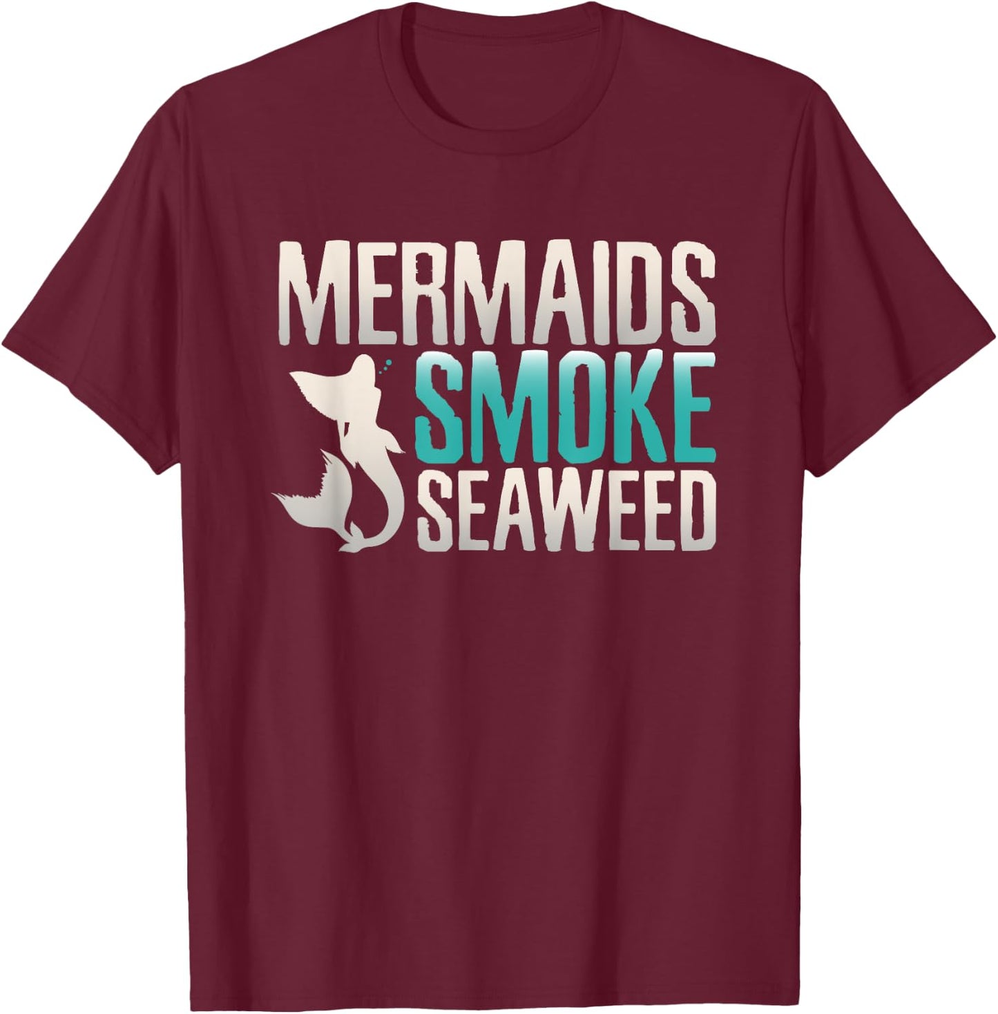 Marijuana Shirts Mermaids Smoke Seaweeds Funny Weed Gifts T-Shirt - T-Shirt | Maroon