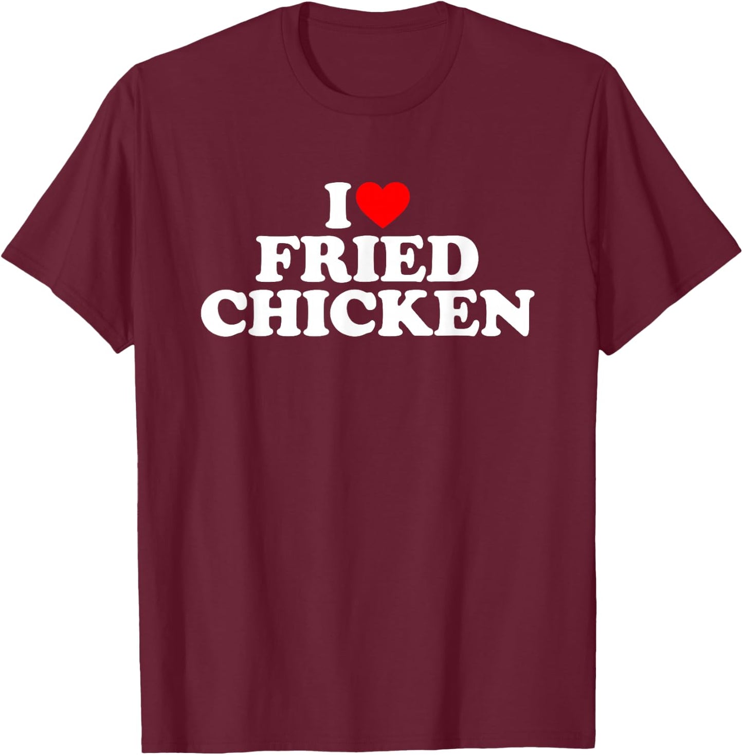 I Love Fried Chicken T-Shirt - T-Shirt | Maroon