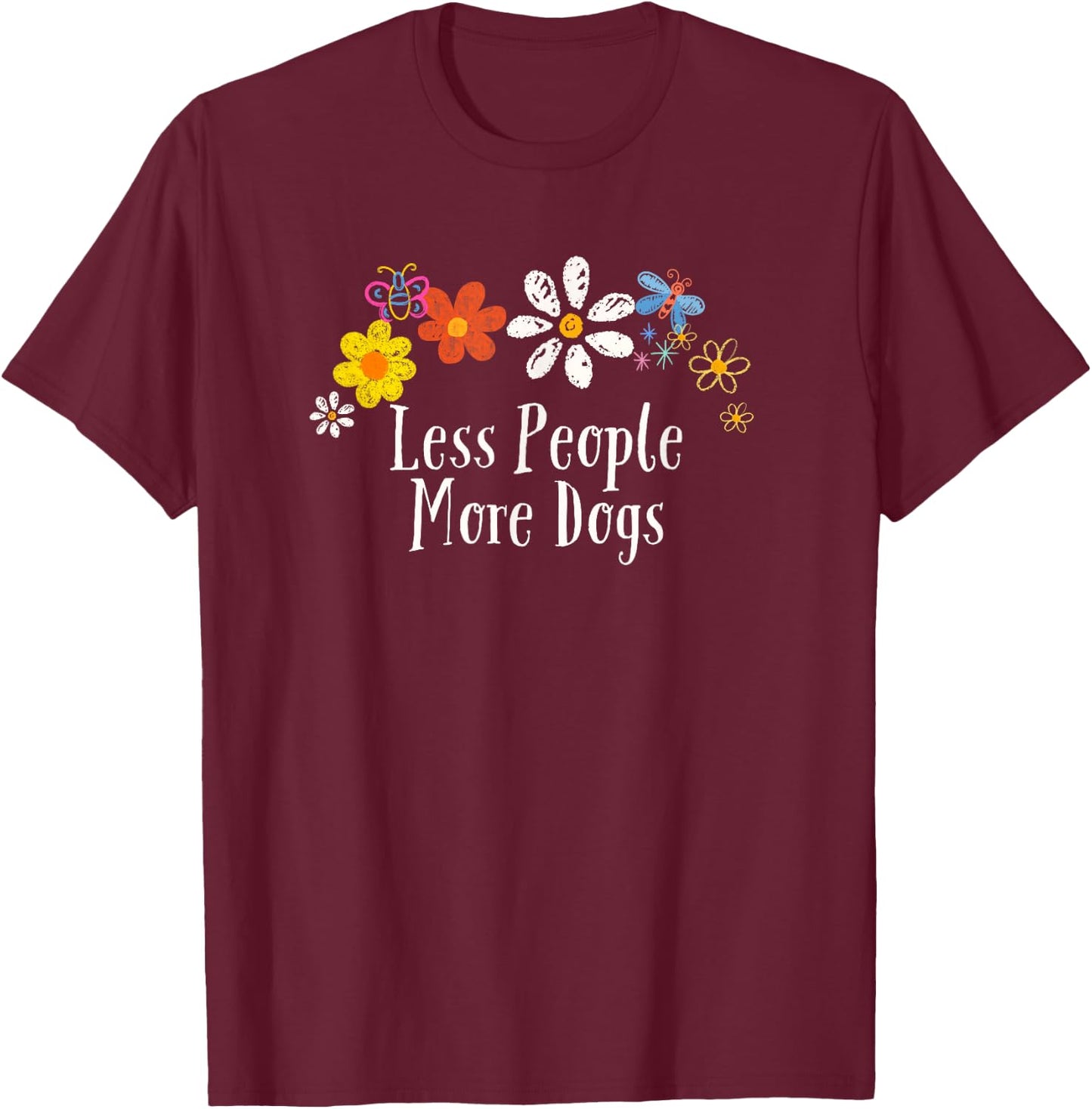 Funny Less People More Dogs Saying Flowers T-Shirt - T-Shirt | Maroon