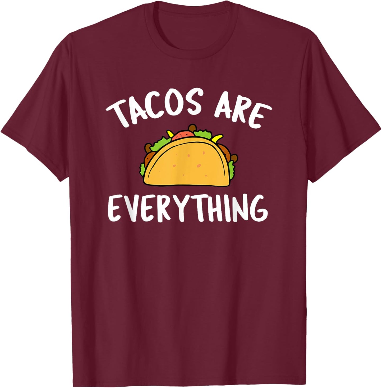 Tacos Are Everything - Funny Taco T-Shirt - T-Shirt | Maroon