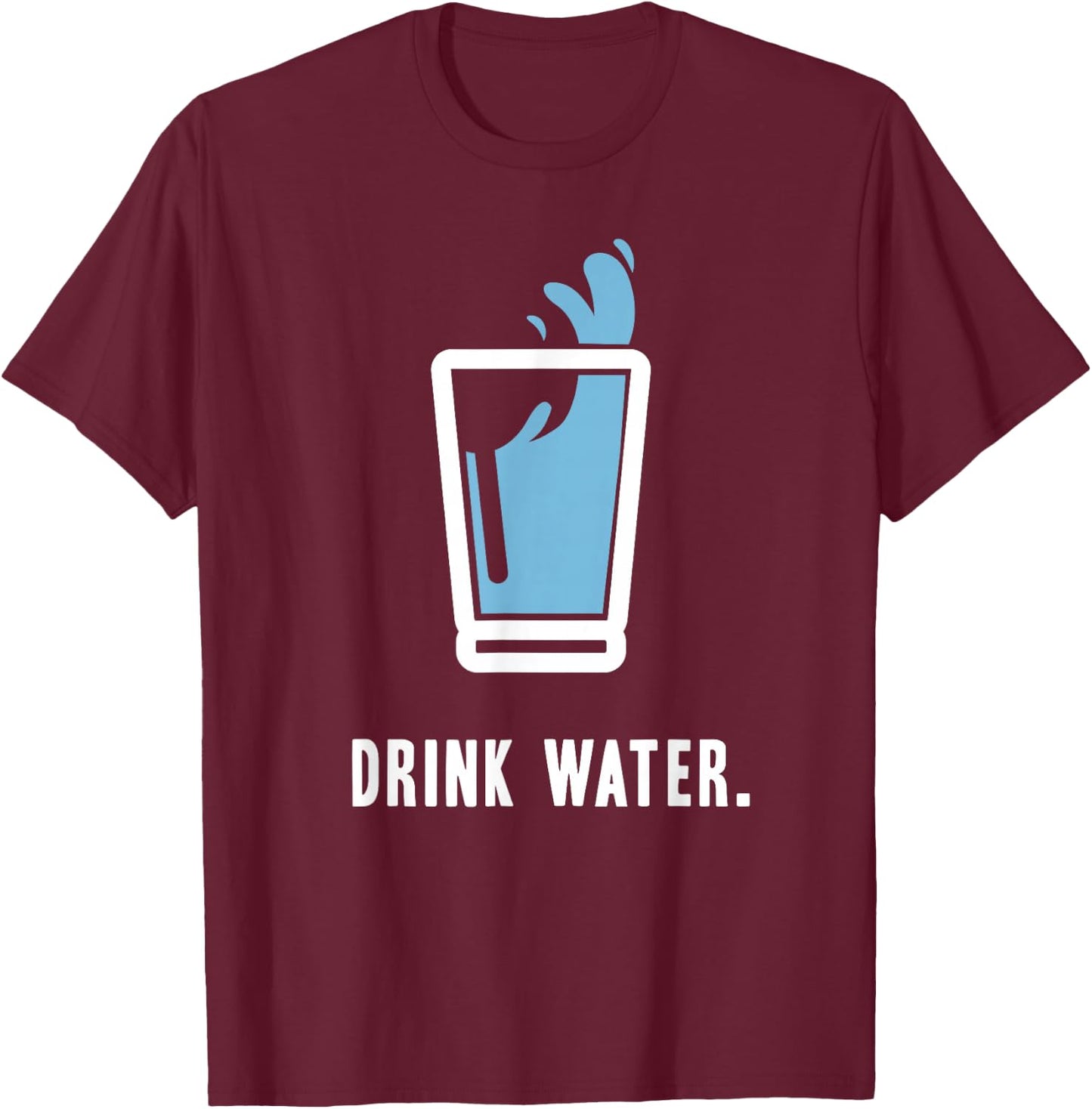 Drink More Water Stay Hydrated H2O Gym Workout T-Shirt - T-Shirt | Maroon