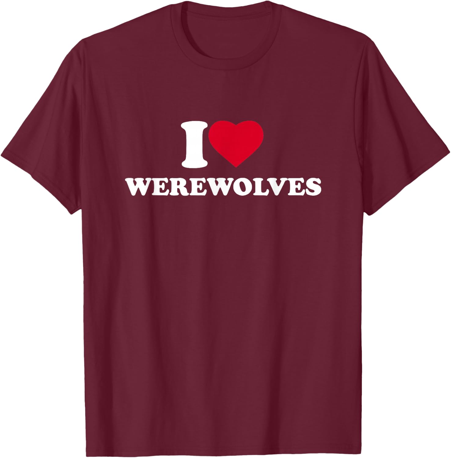 I Love Werewolves I Heart Werewolves Lover T-Shirt - T-Shirt | Maroon