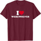 I Love Werewolves I Heart Werewolves Lover T-Shirt - T-Shirt | Maroon