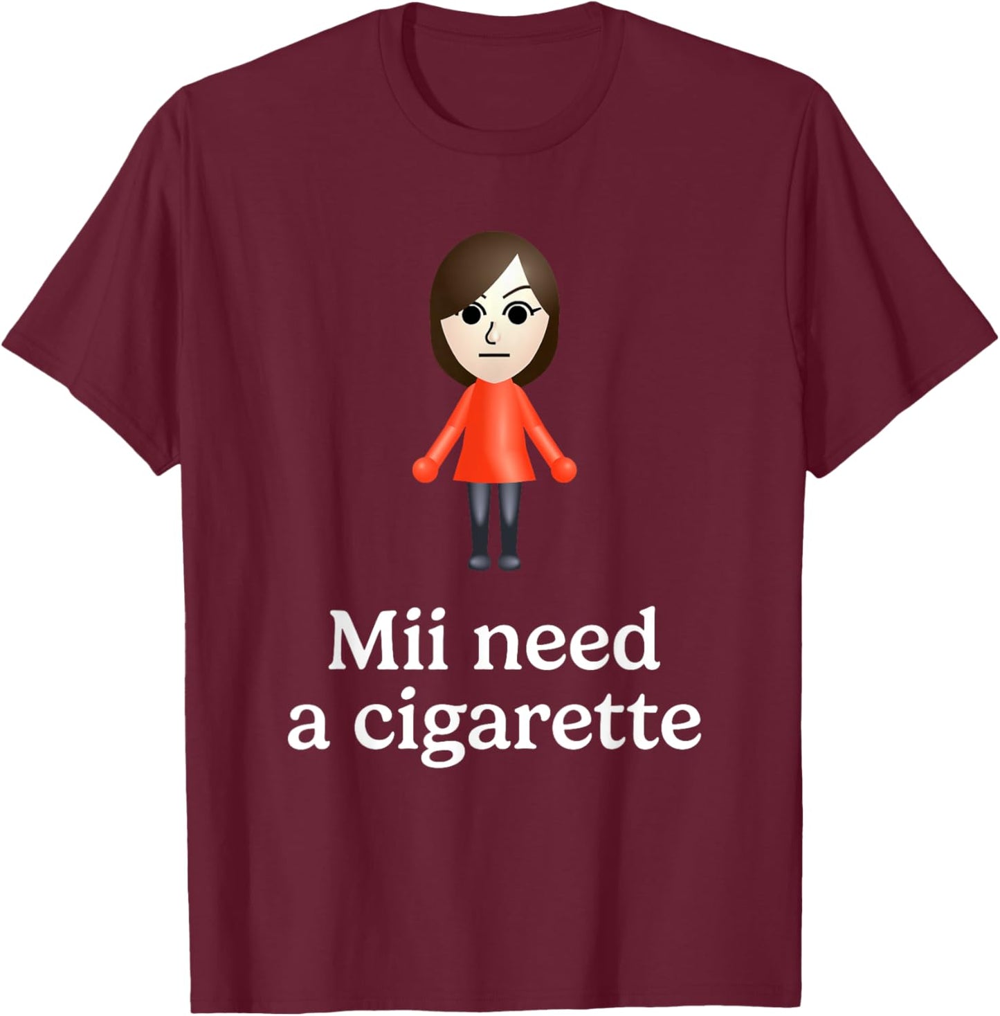 Mii Need A Cigarette Funny Humour Men Women T-Shirt - T-Shirt | Maroon
