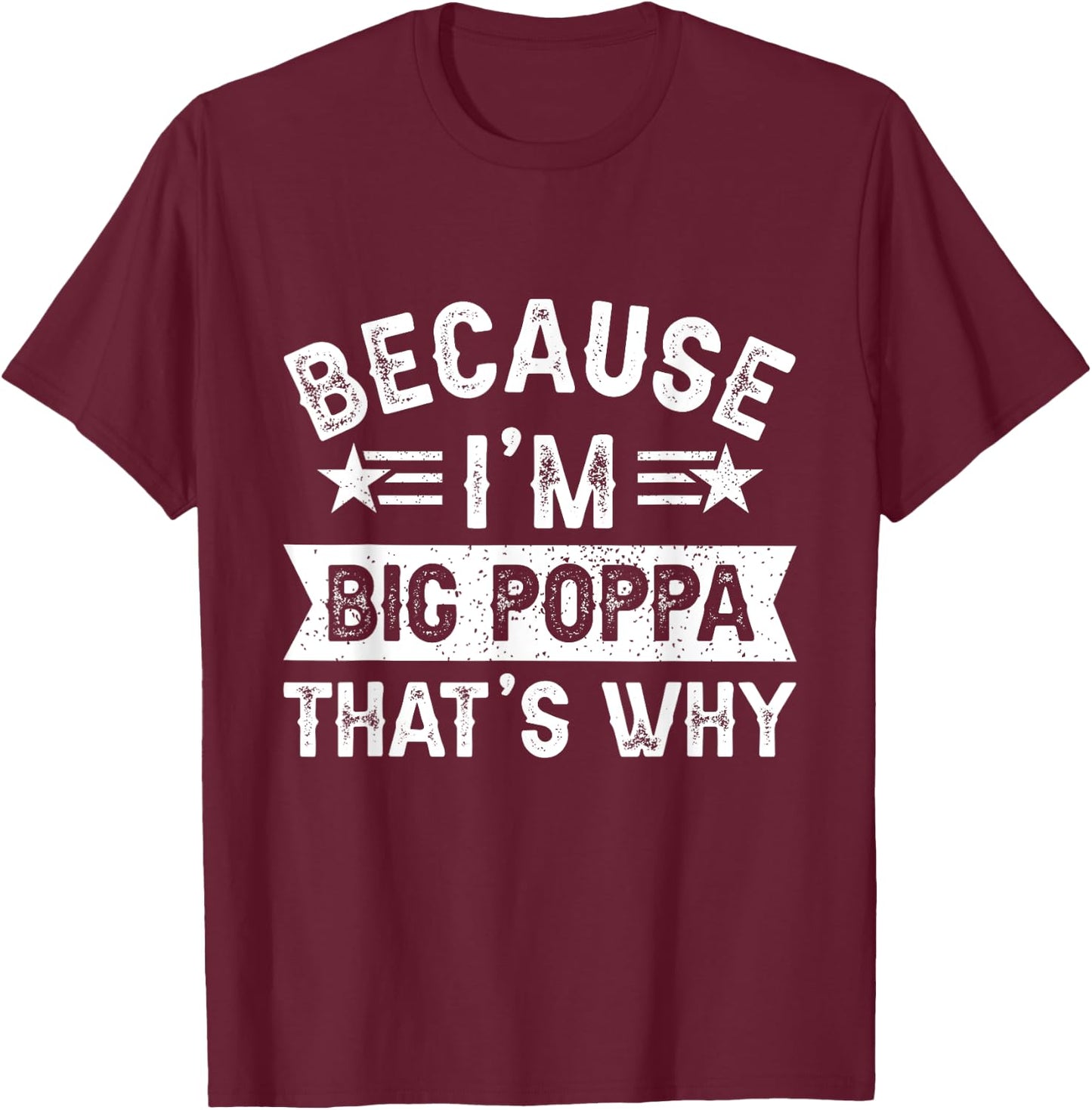 Because I'm Big Poppa That's Why Dad Grandpa Father's Day T-Shirt - T-Shirt | Maroon