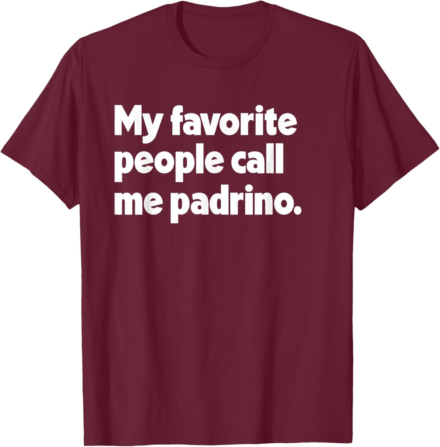 My Favorite People Call Me Padrino Spanish Mexican Godfather T-Shirt - T-Shirt | Maroon
