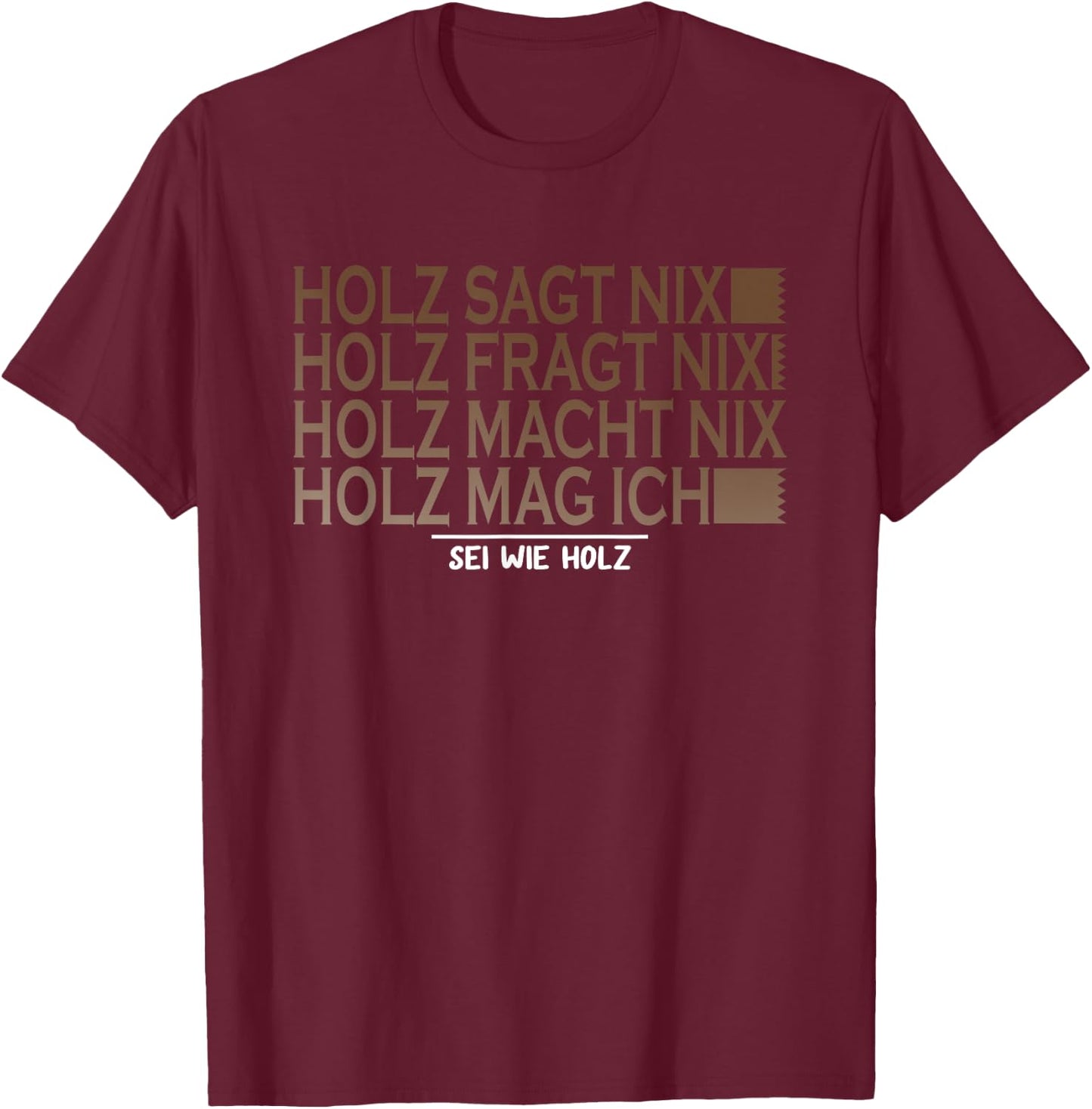 with German Text "Holz SAGT nix sei wie Holz SAGT nix sei wie Holz Säge Motor T-Shirt - T-Shirt | Maroon