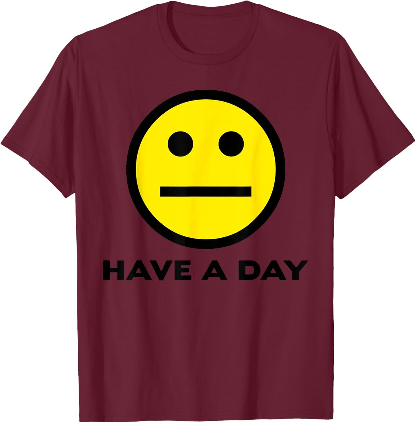 Vintage Funny Quote Have A Day Retro Cute Face Meme T-Shirt - T-Shirt | Maroon