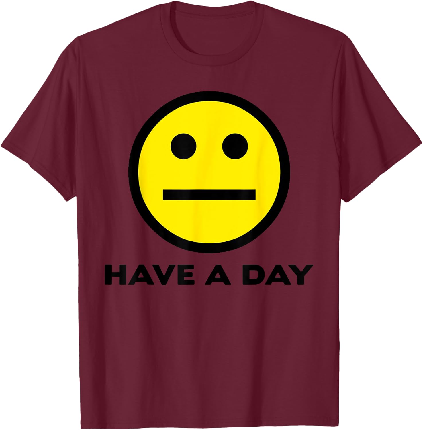 Vintage Funny Quote Have A Day Retro Cute Face Meme T-Shirt - T-Shirt | Maroon