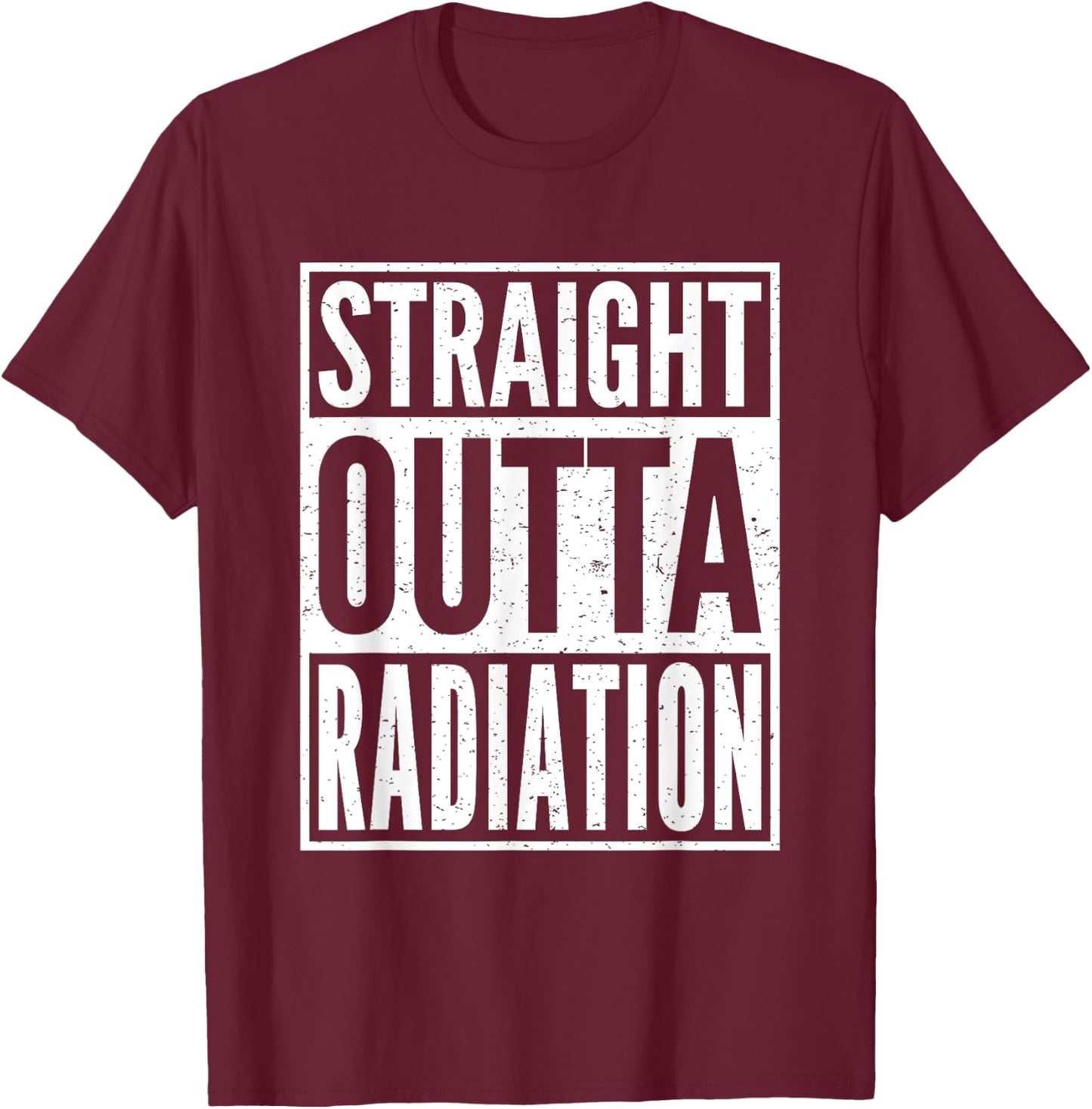 Straight Outta Radiation Cancer Chemotherapy Survivor Gift T-Shirt - T-Shirt | Maroon