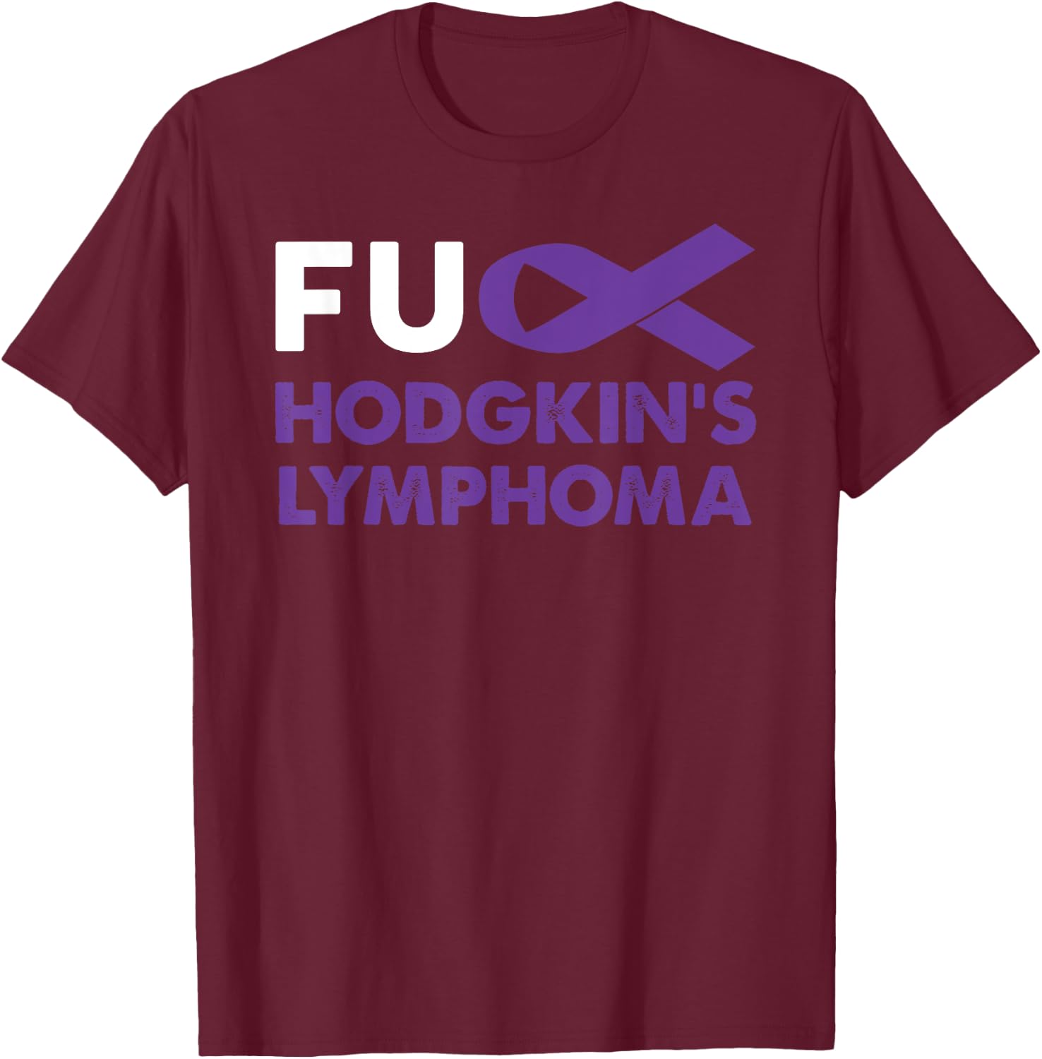 Fuck Hodgkin's Lymphoma Awareness Shirt Support Survivor T-Shirt - T-Shirt | Maroon