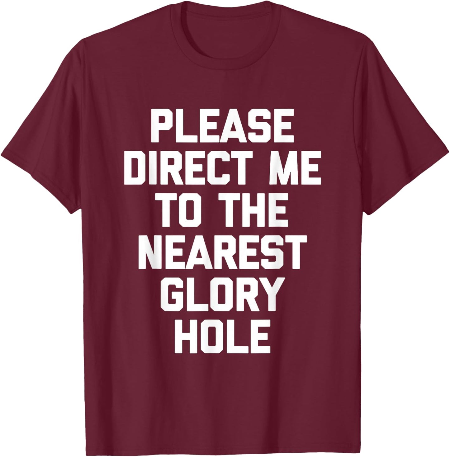 Veuillez me diriger vers Le Glory Hole Le Plus Proche - Funny Guys Men T-Shirt - T-Shirt | Maroon