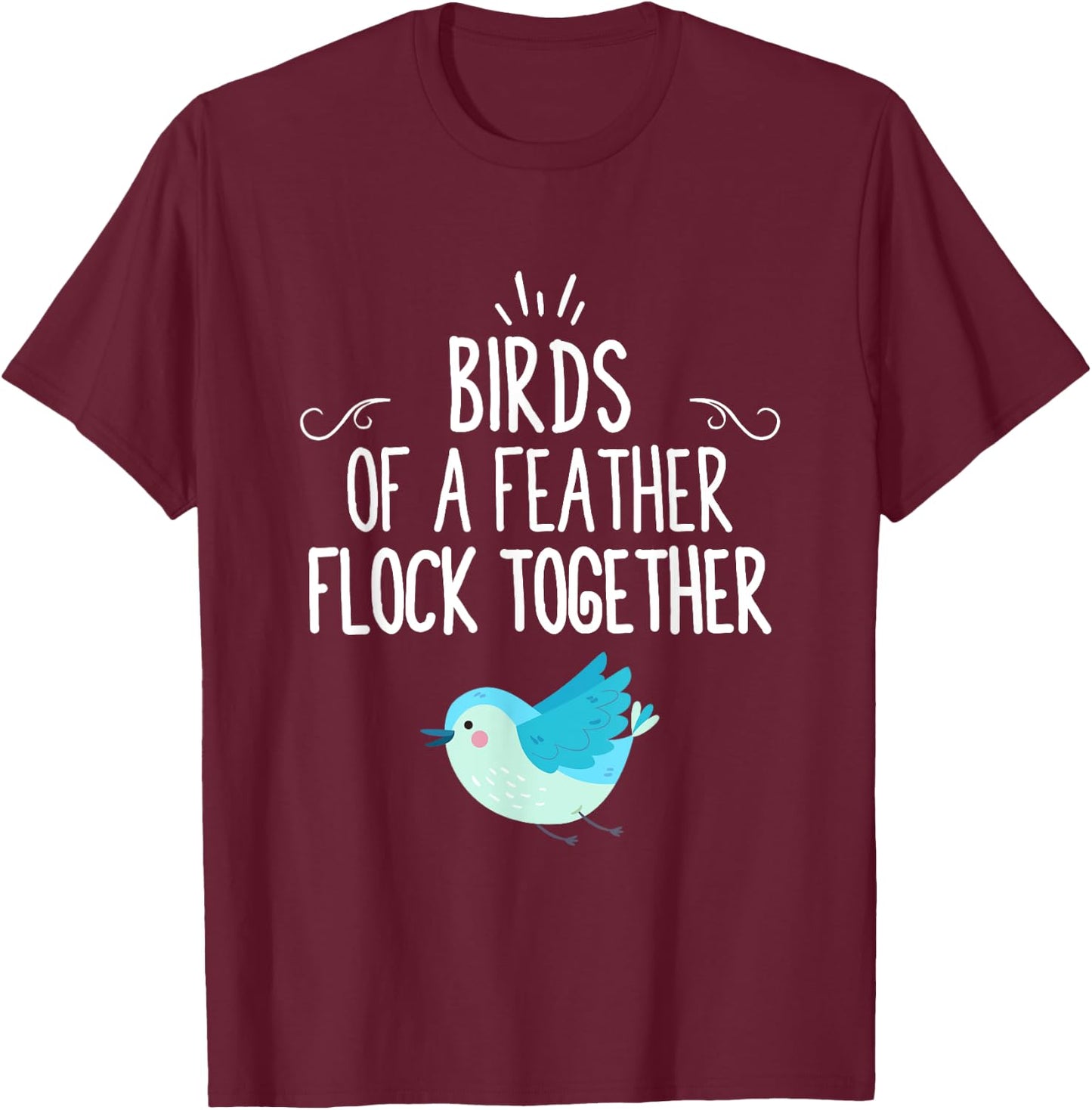 Birds Of A Feather Flock Together T-Shirt - T-Shirt | Maroon