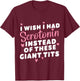 funny I Wish I Had Serotonin Instead Of These Giant Tits T-Shirt - T-Shirt | Maroon