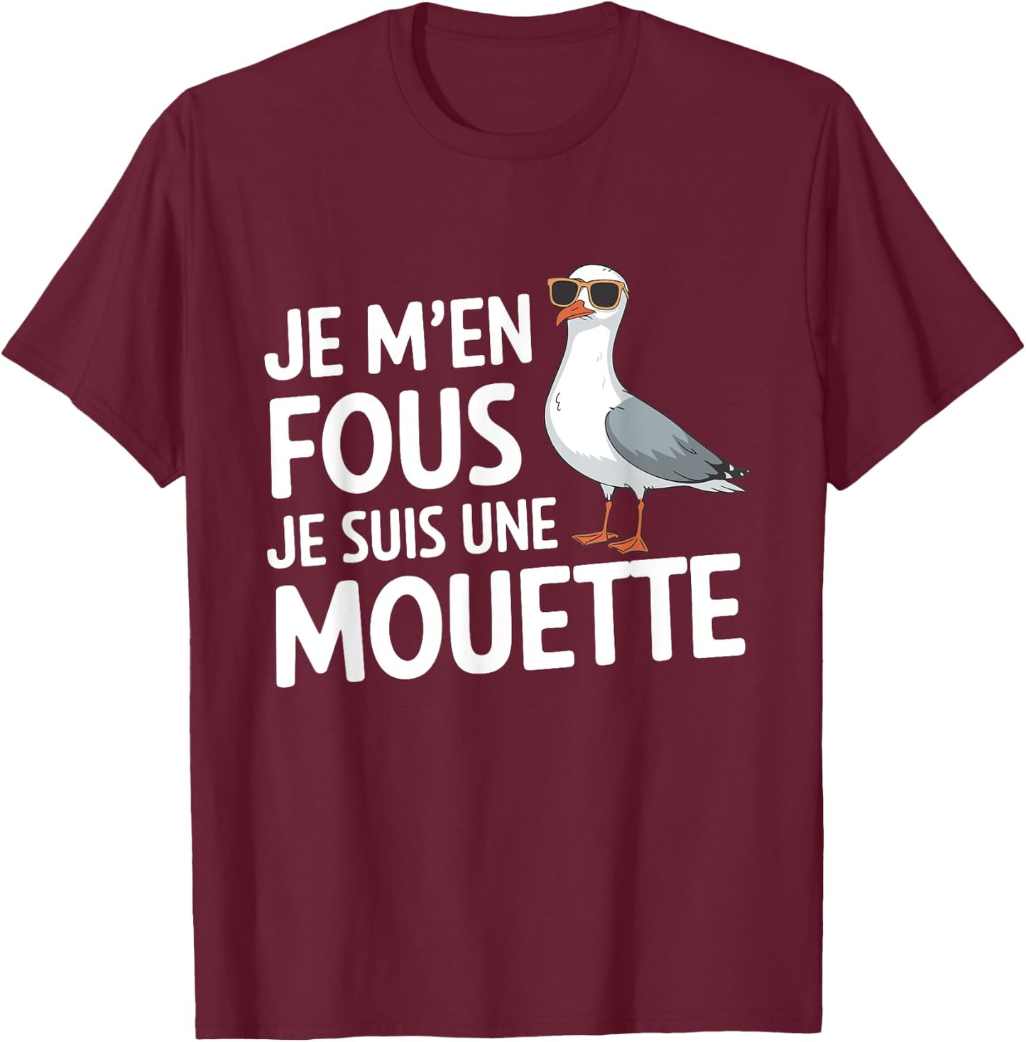 Je M'en Fous Je Suis Une Mouette Humour Bird , Black, S T-Shirt - T-Shirt | Maroon