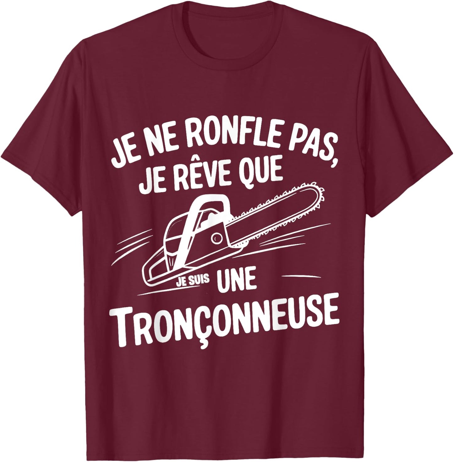 I Dont Snore I Dream I'm a Chainsaw T-Shirt - T-Shirt | Maroon