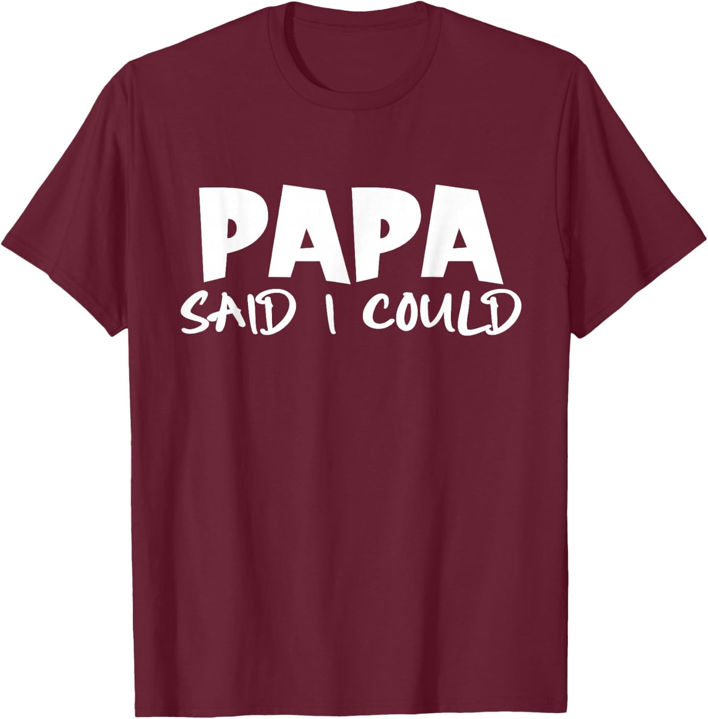 Funny Saying Quote Papa Said I Could Toddler Father's Day T-Shirt - T-Shirt | Maroon