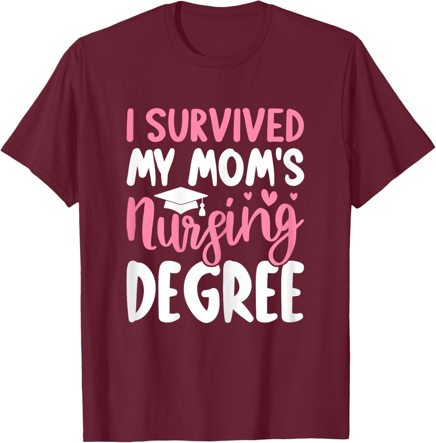 Nursing School Graduation I Survived My Mom's Nursing Degree T-Shirt - T-Shirt | Maroon