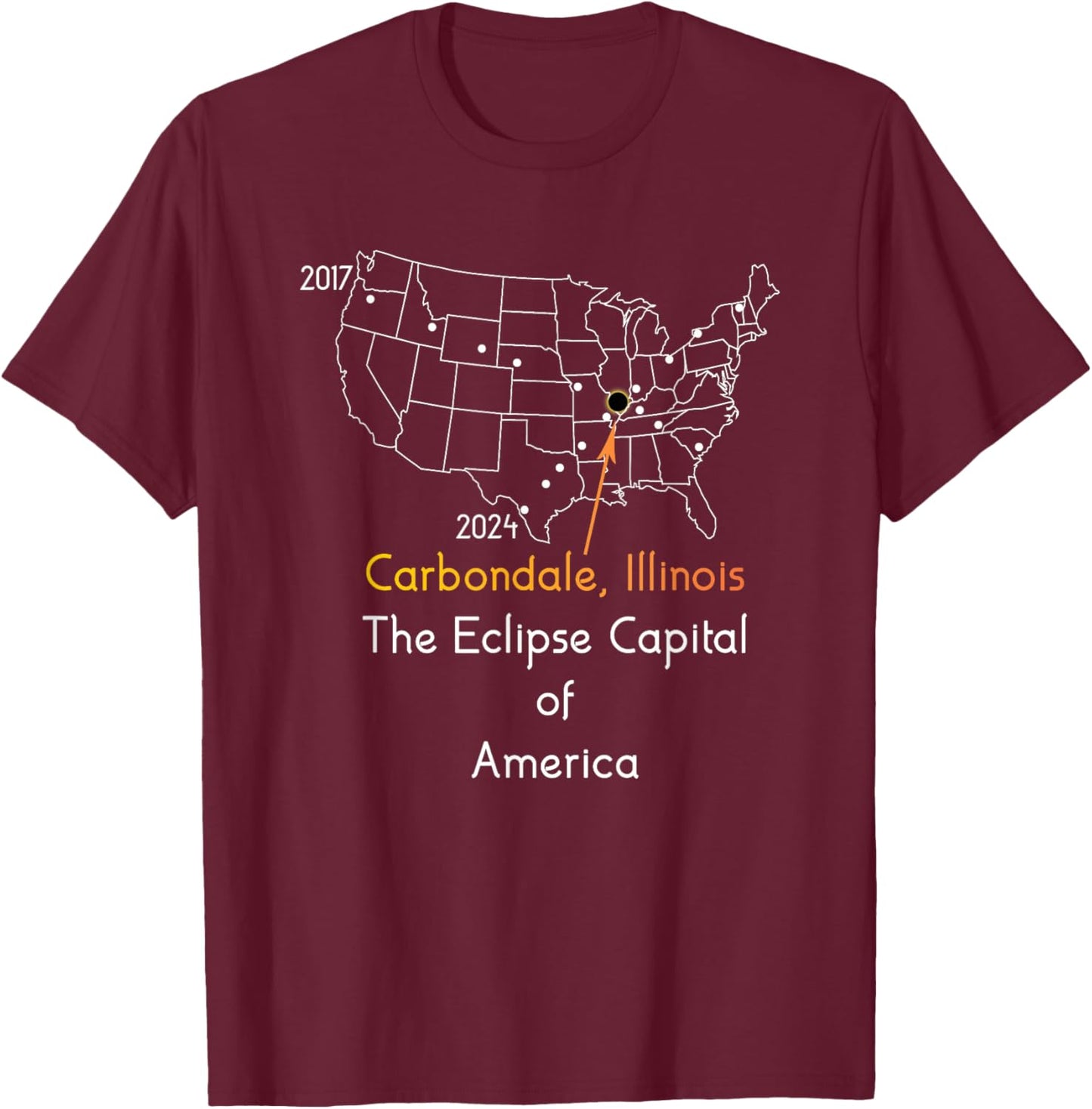 Carbondale Illinois Eclipse Capital Of America 2017 2024 T-Shirt - T-Shirt | Maroon