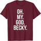 Oh My God Becky - Funny Shirt T-Shirt - T-Shirt | Maroon