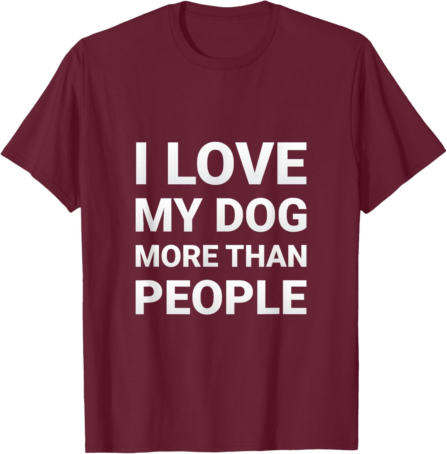 I Love My Dog More Than People Shirt - Dog Lovers Shirt Men Women Kids T-Shirt - T-Shirt | Maroon