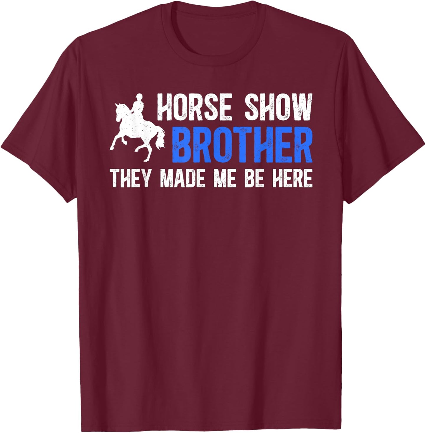 Horse Show Brother Funny Equestrian Brother Horse Show Bro T-Shirt - T-Shirt | Maroon
