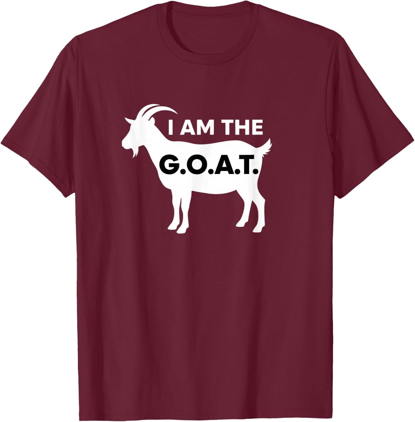 I Am The G.o.a.t. Funny Farm Animal Goat Humor T-Shirt - T-Shirt | Maroon
