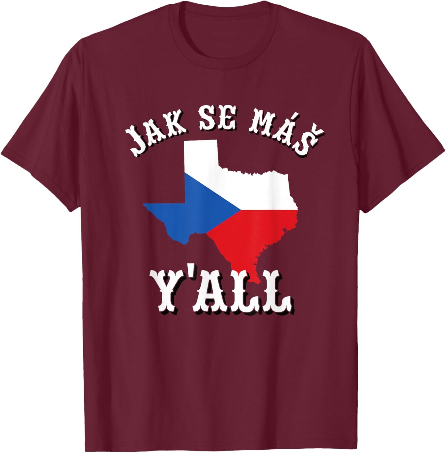 Jak Se Mas Y'all Texas Czech Republic Flag Czechia Bohemia T-Shirt - T-Shirt | Maroon