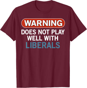 Warning Does Not Play Well with Liberals T-Shirt - T-Shirt | Maroon