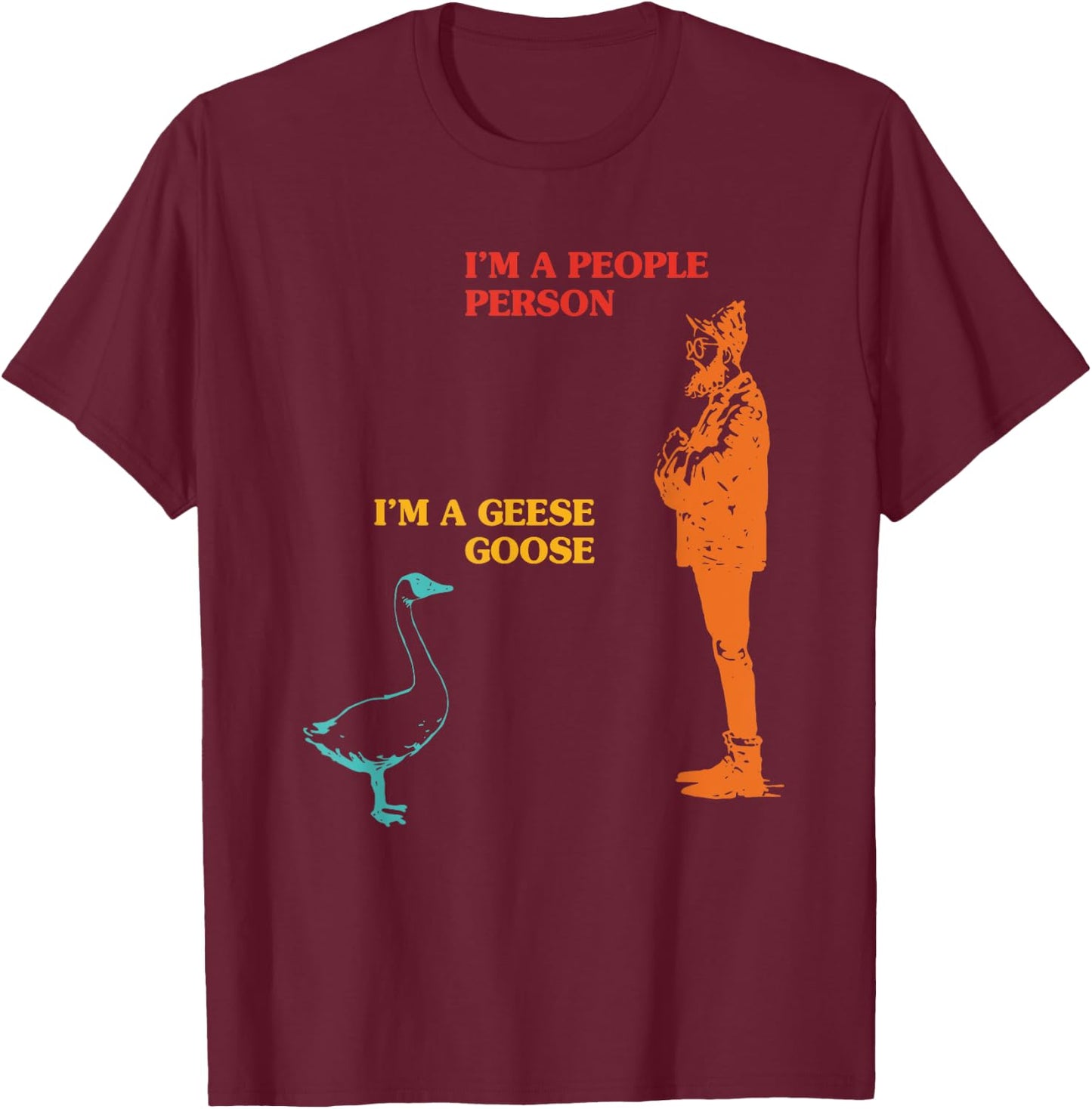 I'm A People Person I'm A Goose Geese Funny Apparel T-Shirt - T-Shirt | Maroon