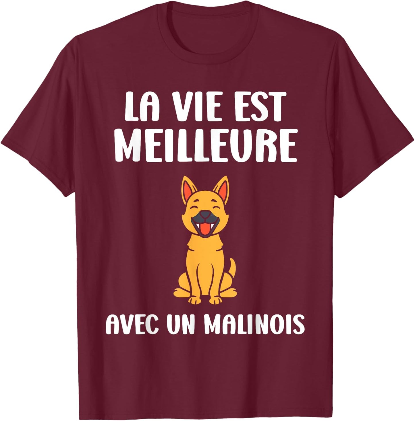 Humour dog Malinois Life is better with a Malinois T-Shirt - T-Shirt | Maroon