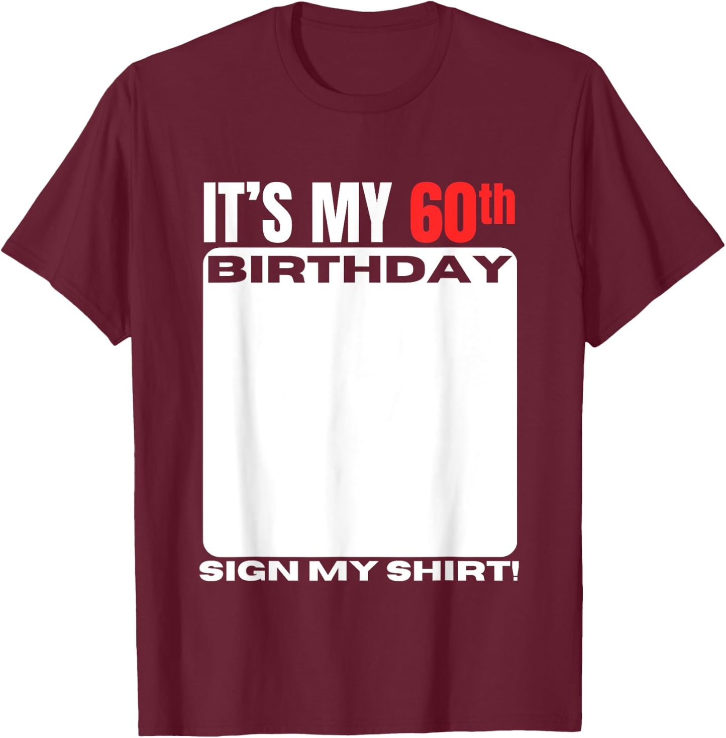 It's My 60th Birthday 60 Years Old Birthday Party Sign My T-Shirt - T-Shirt | Maroon