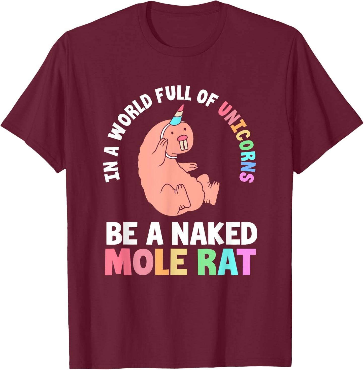 Funny Naked Mole Rat In A World Full Of Unicorns T-Shirt - T-Shirt | Maroon