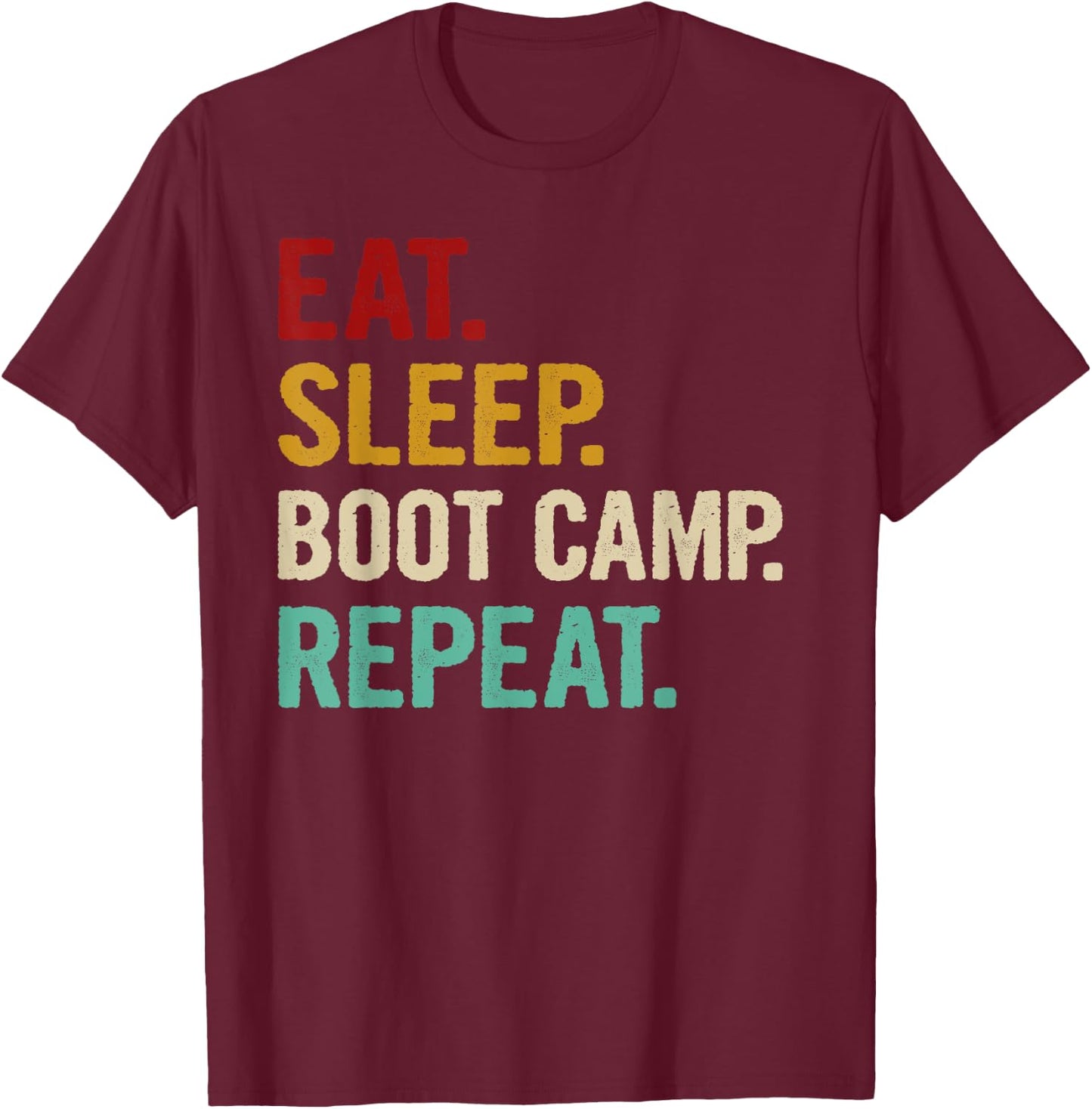 Eat Sleep Boot Camp Repeat Cool Fitness Workout Vintage Gift T-Shirt - T-Shirt | Maroon