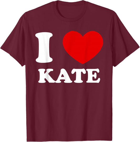 I Love Kate I Heart Kate Funny Kate T-Shirt - T-Shirt | Maroon