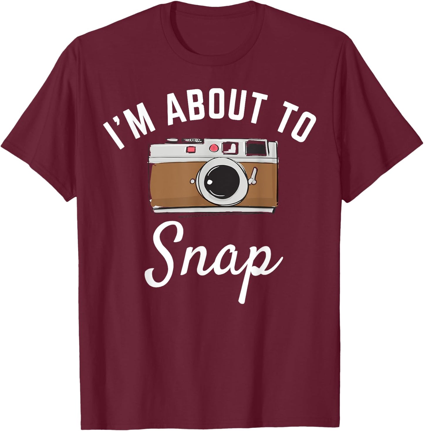 I'm about to snap photography camera photographer graphic T-Shirt - T-Shirt | Maroon