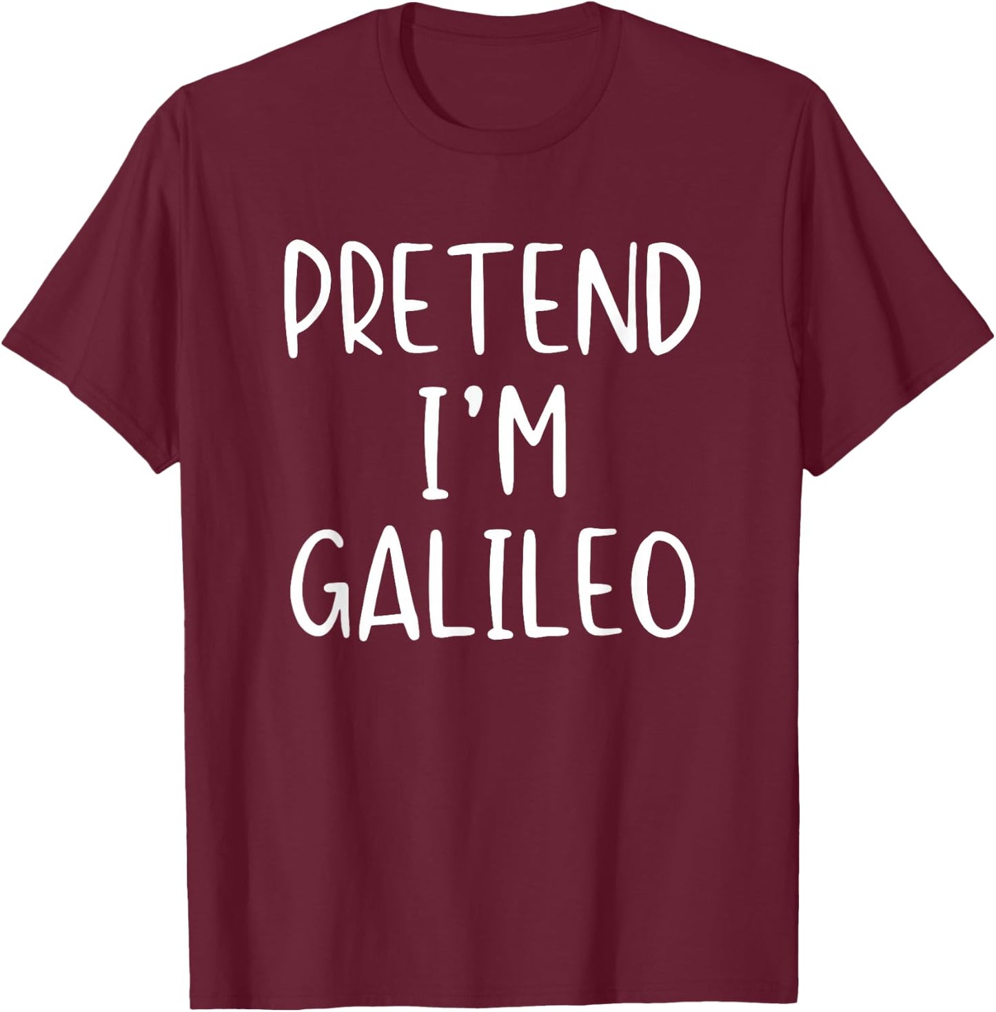 Pretend I'm Galileo Costume Halloween Funny Simple Adult Kid T-Shirt - T-Shirt | Maroon