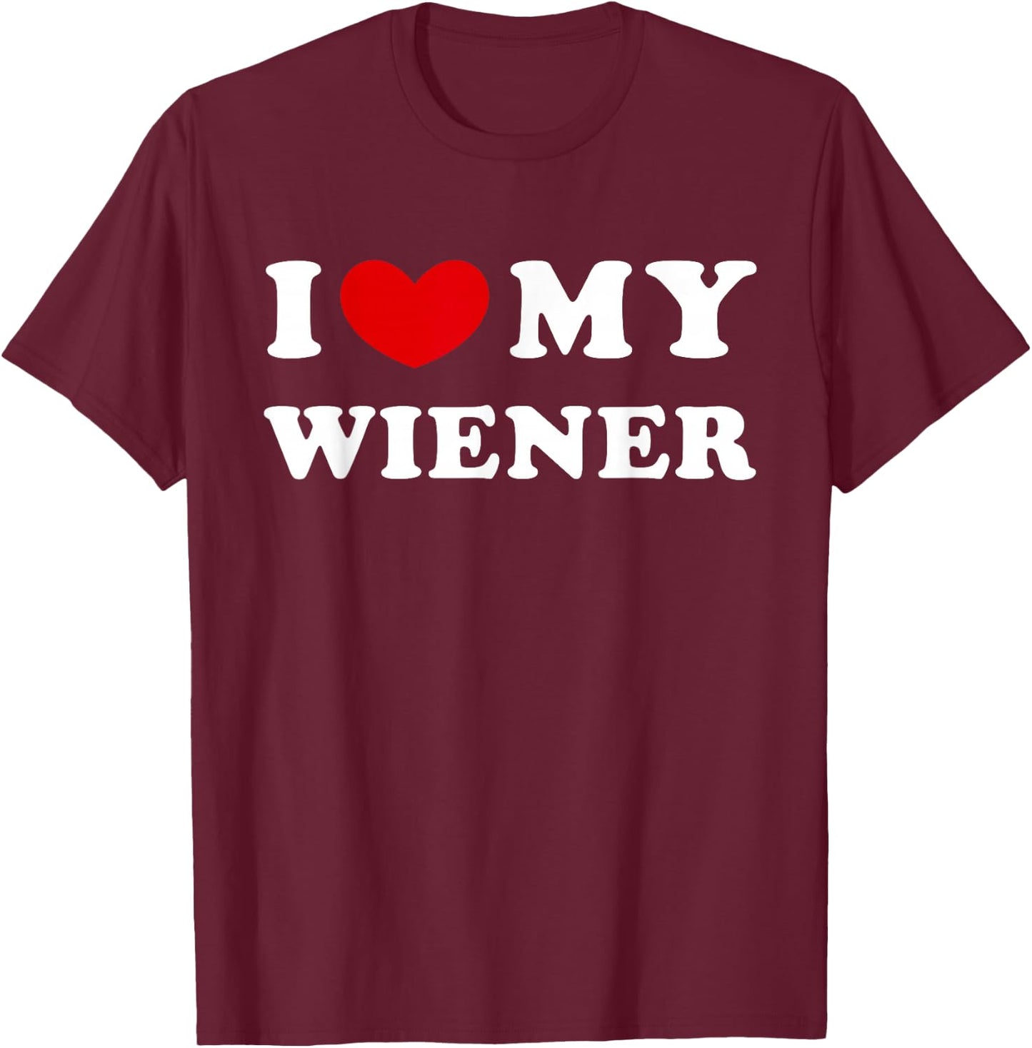 I Love My Wiener, I Heart My Wiener T-Shirt - T-Shirt | Maroon
