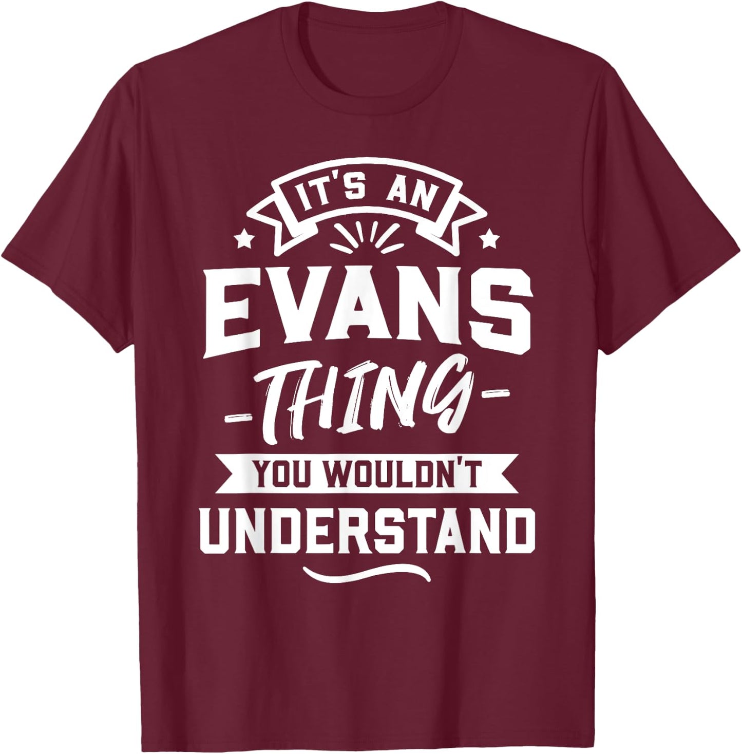 It's An Evans Thing You Wouldn't Understand - Surname Gift T-Shirt - T-Shirt | Maroon