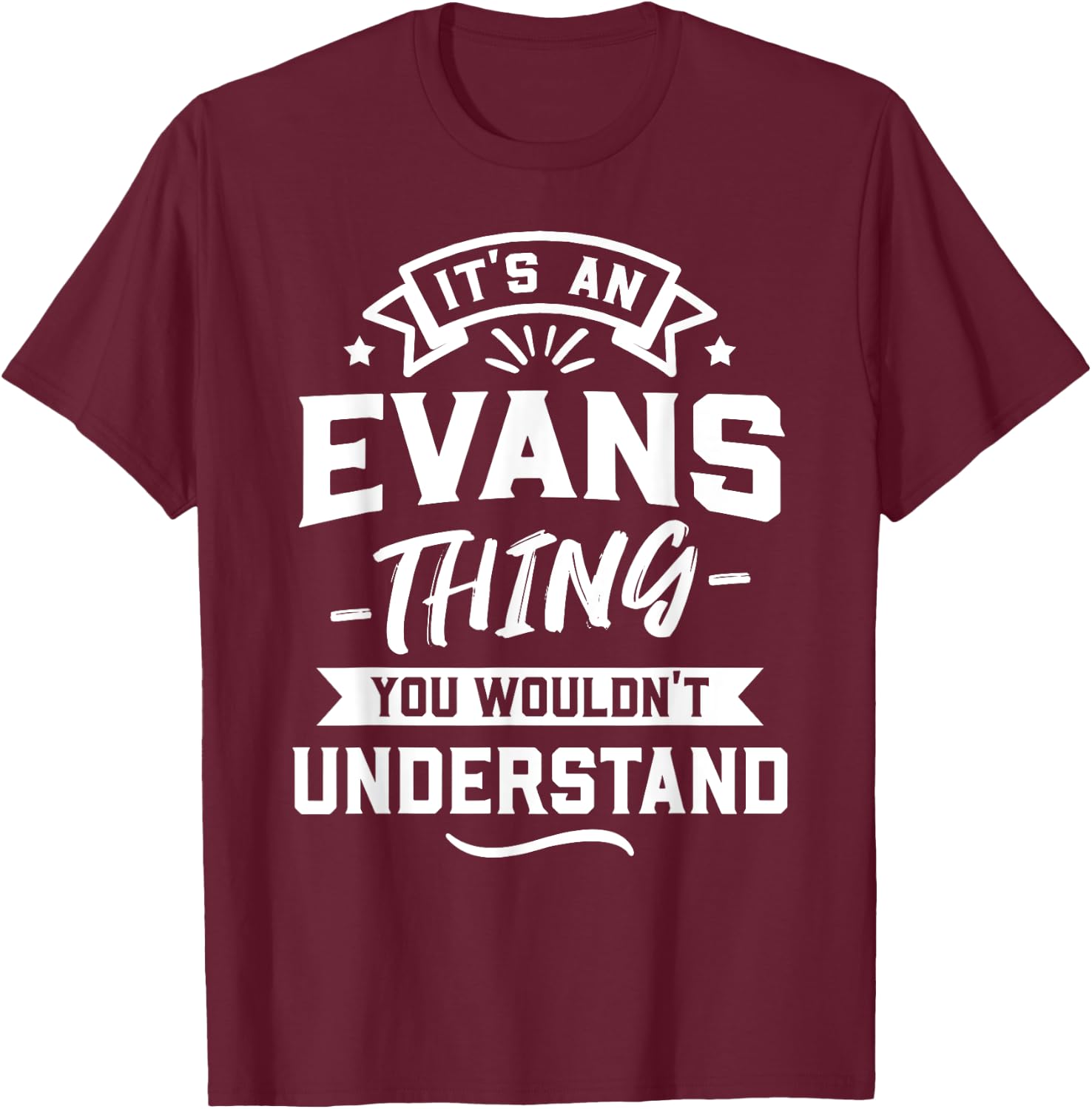 It's An Evans Thing You Wouldn't Understand - Surname Gift T-Shirt - T-Shirt | Maroon