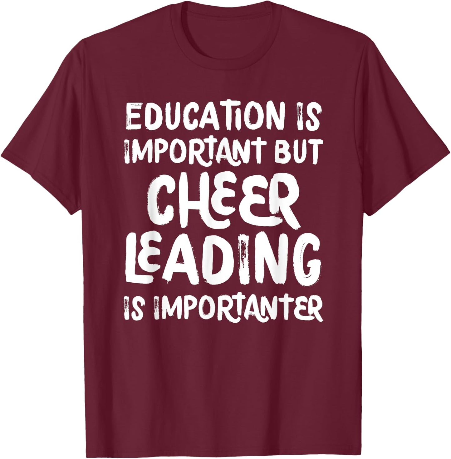 Education Is Important But Cheerleading Is Importanter Funny T-Shirt - T-Shirt | Maroon