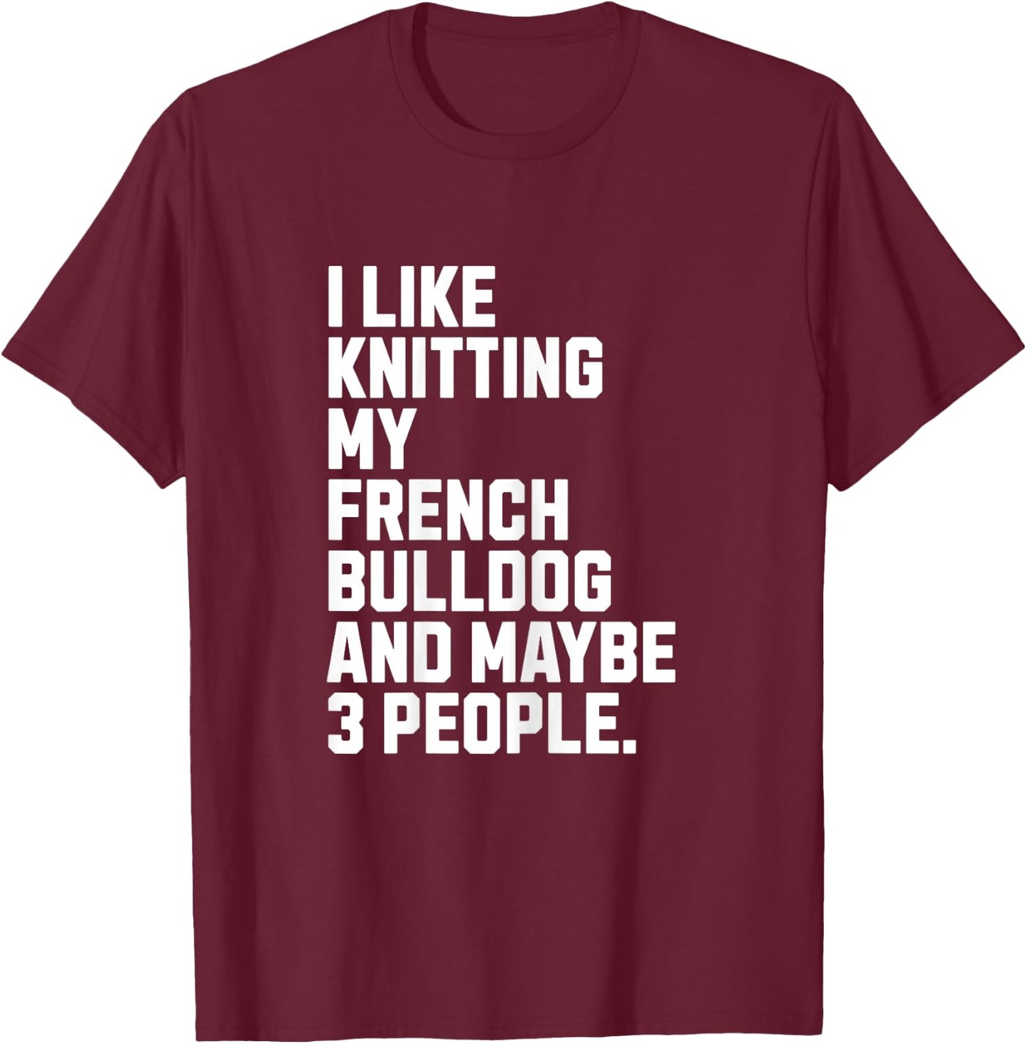 French Bulldog Frenchie Owner Knitting Lover Funny Knitter T-Shirt - T-Shirt | Maroon