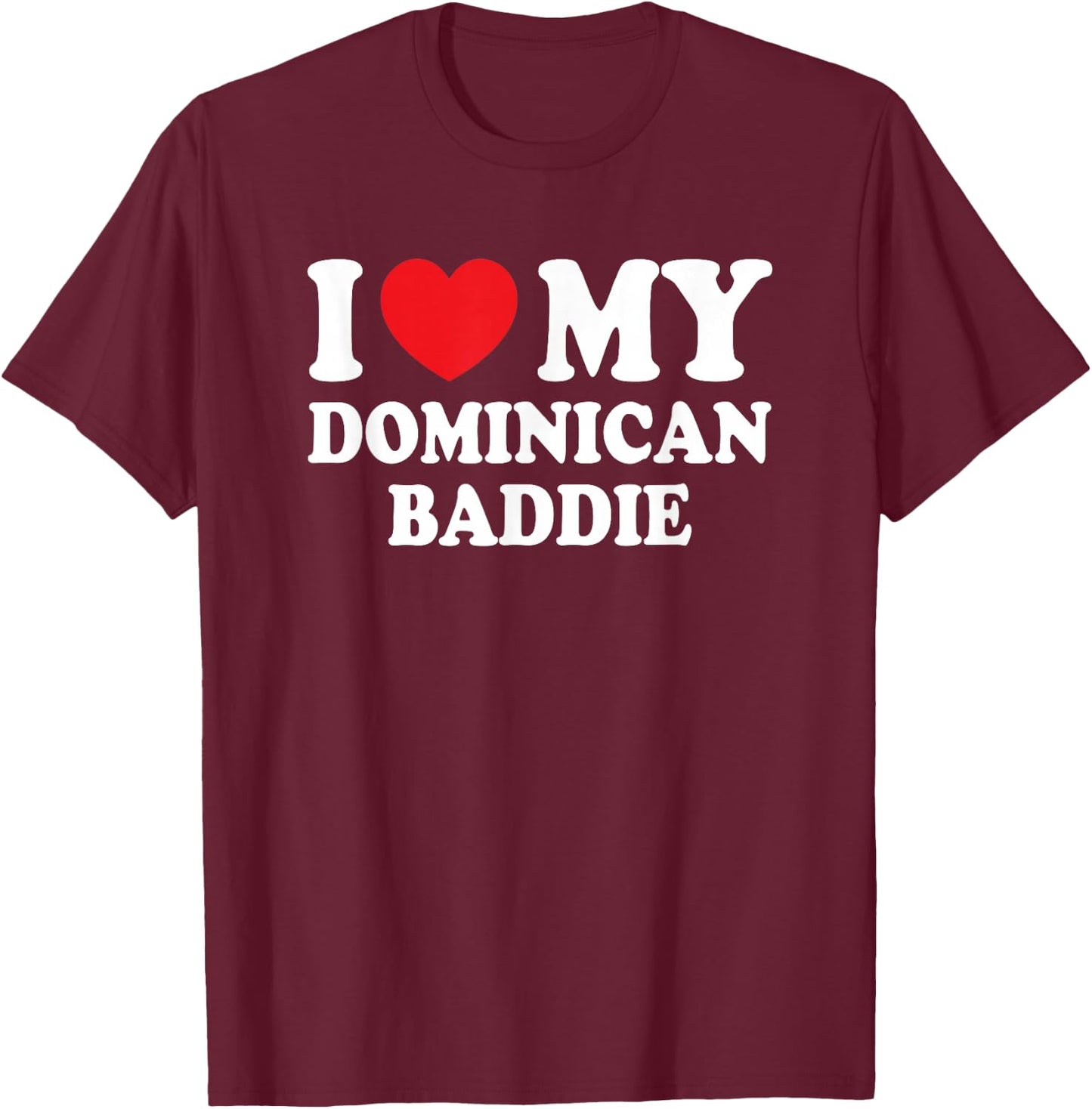 I Love My Dominican Baddie Funny Boyfriend Girlfriend T-Shirt - T-Shirt | Maroon