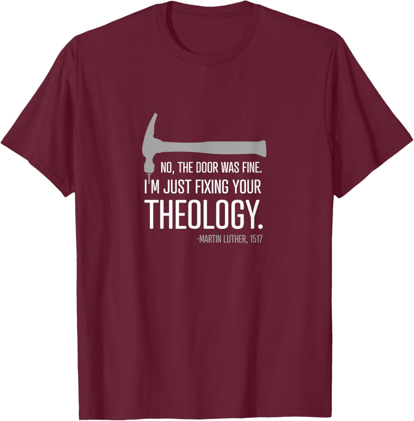 "Just fixing your theology" - 500 Reformation Luther T-Shirt - T-Shirt | Maroon