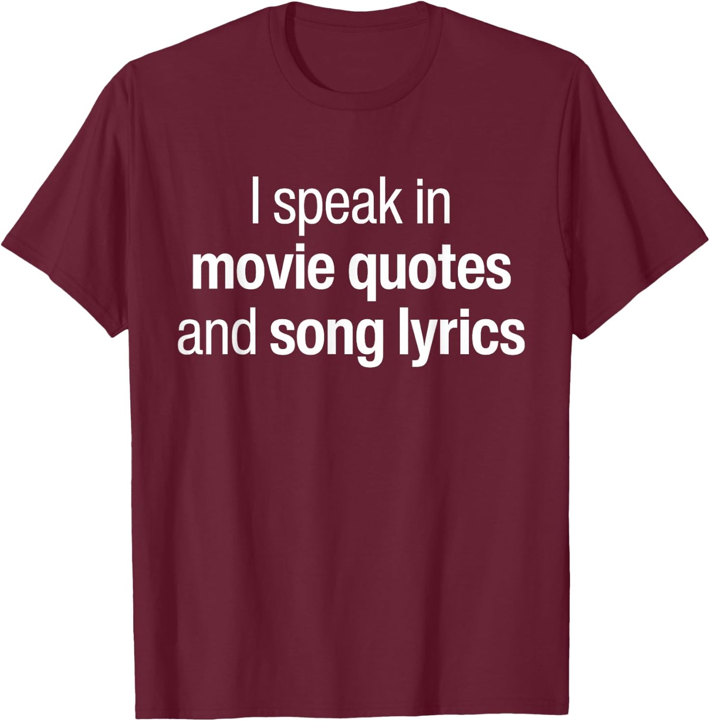 I Speak Fluent In Movie Quotes And Song Lyrics Fluently T-Shirt - T-Shirt | Maroon