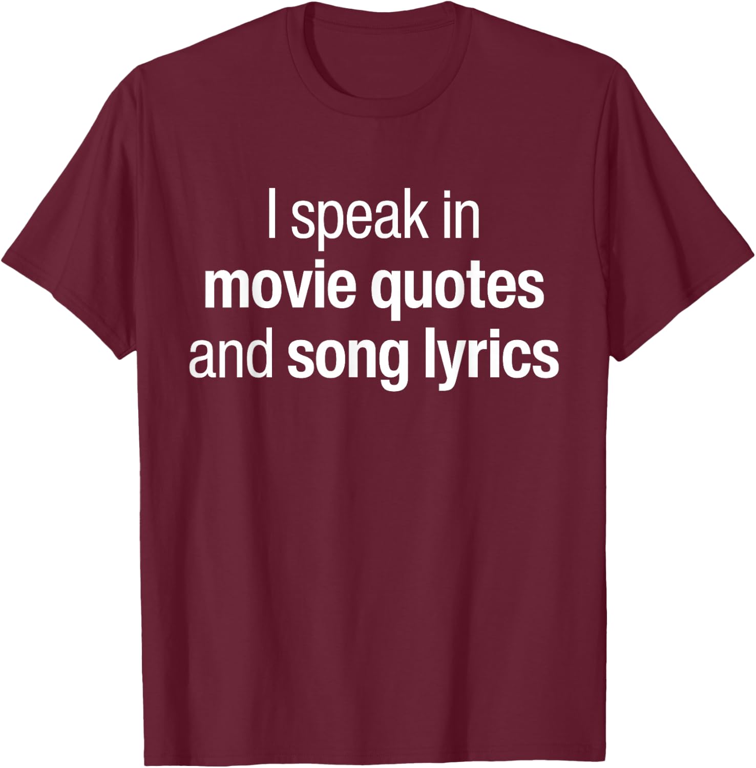 I Speak Fluent In Movie Quotes And Song Lyrics Fluently T-Shirt - T-Shirt | Maroon