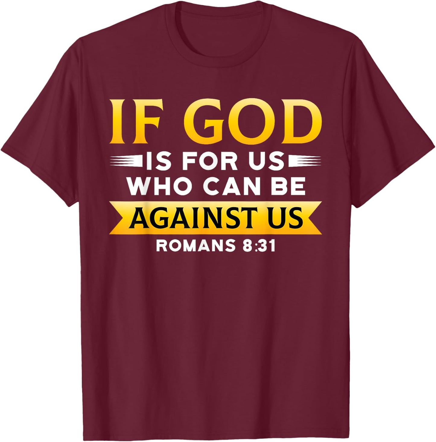 Bible Verse If God Is For Us Who Can Be Against Us God T-Shirt - T-Shirt | Maroon