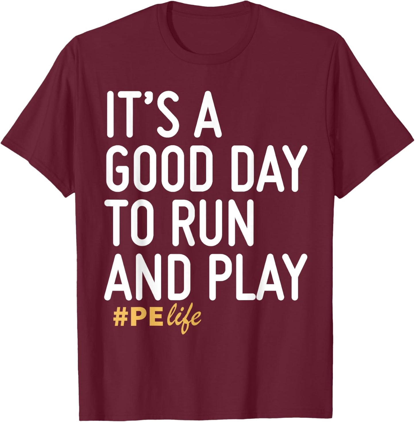 It's A Good Day To Run And Play PE Life T-Shirt - T-Shirt | Maroon