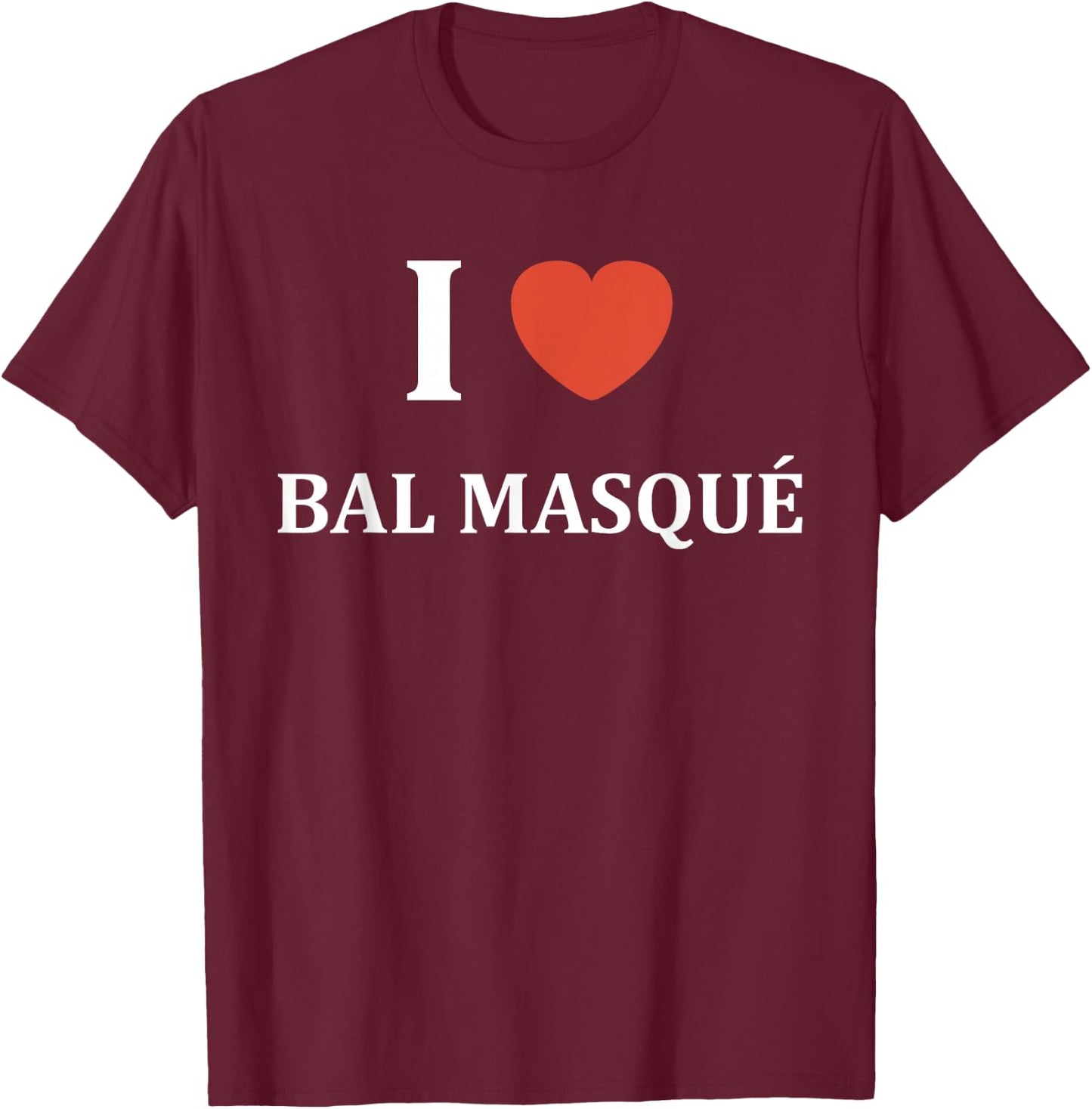 Quote Humour I Love Masked Ball , Black, S T-Shirt - T-Shirt | Maroon