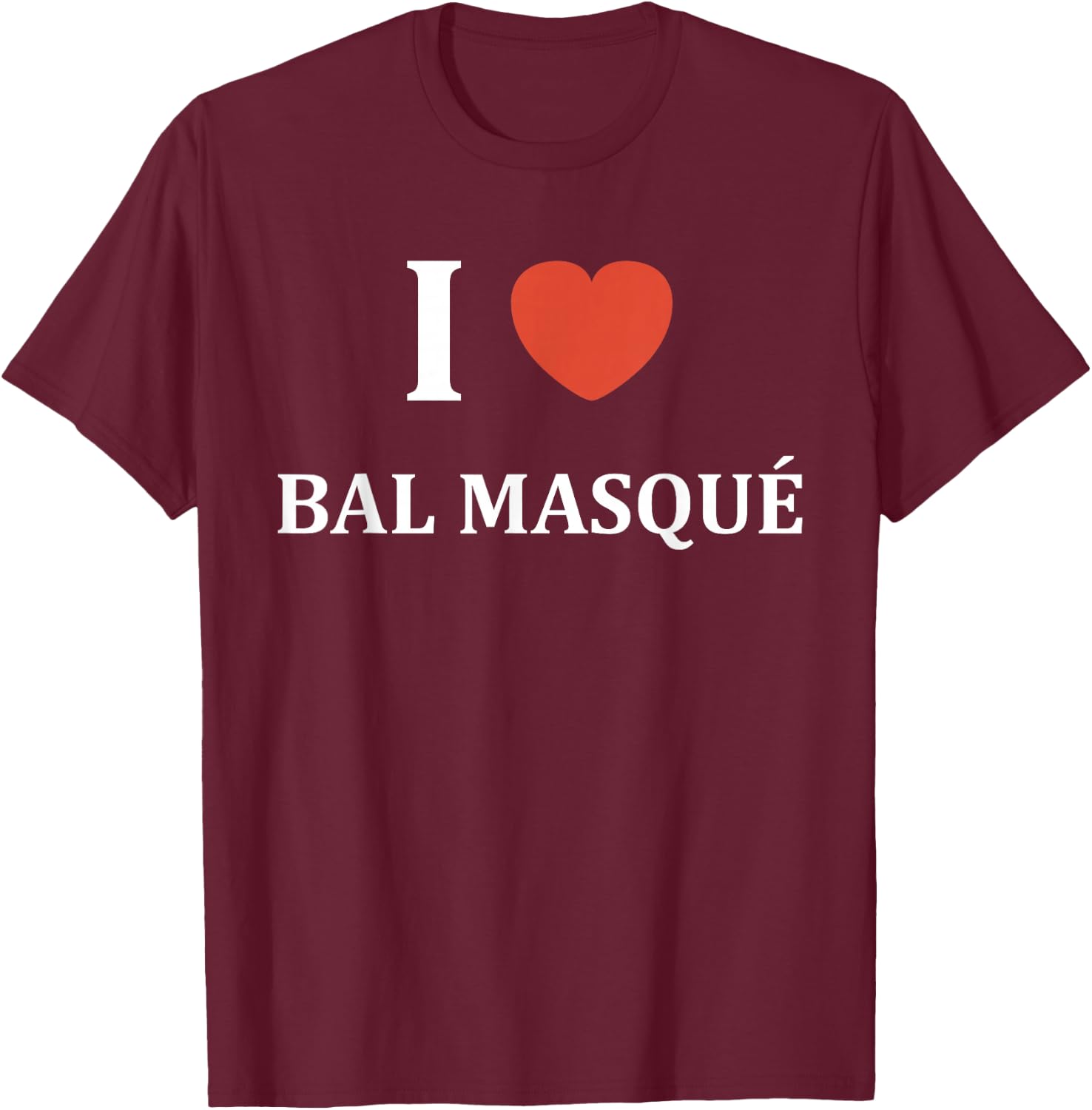 Quote Humour I Love Masked Ball , Black, S T-Shirt - T-Shirt | Maroon